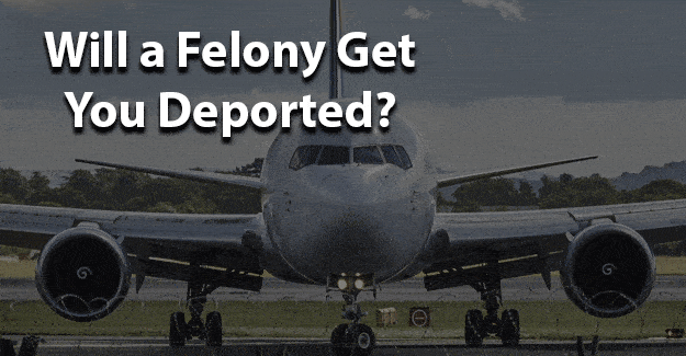 Will a Felony Get You Deported - JobsForFelonsHub.com